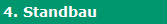 4. Standbau